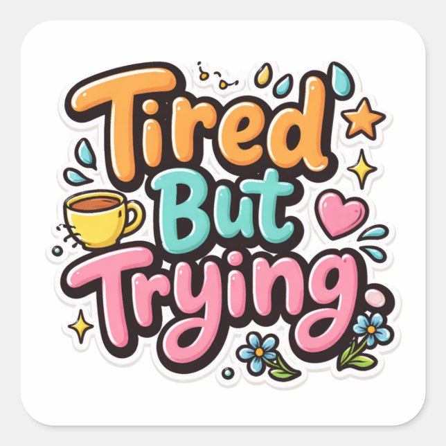Tired But Trying Motivation Art Sticker (Front)