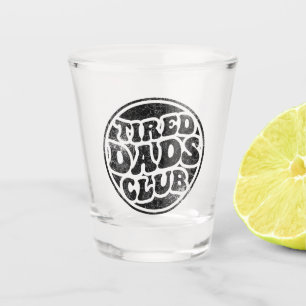 Tired Dads Club Funny Shot Glass