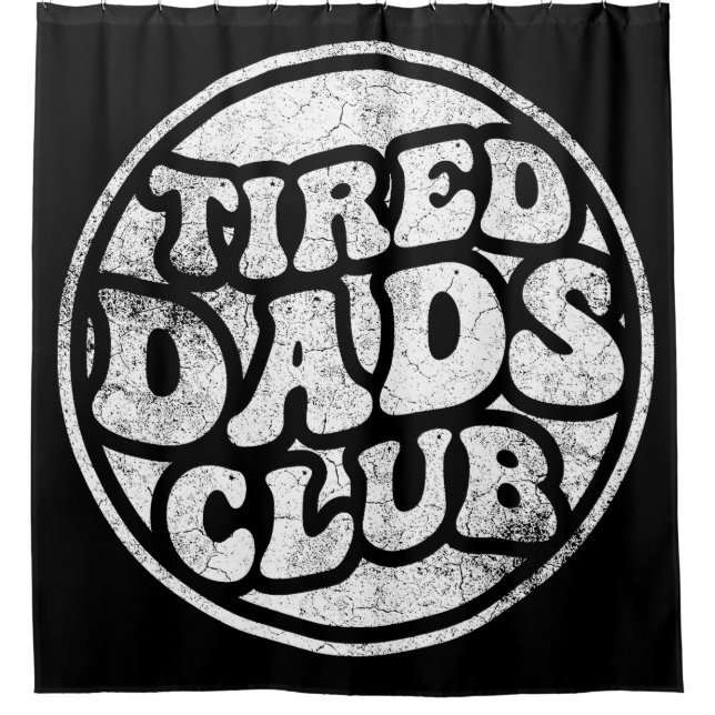 Tired Dads Club Funny Shower Curtain (Front)