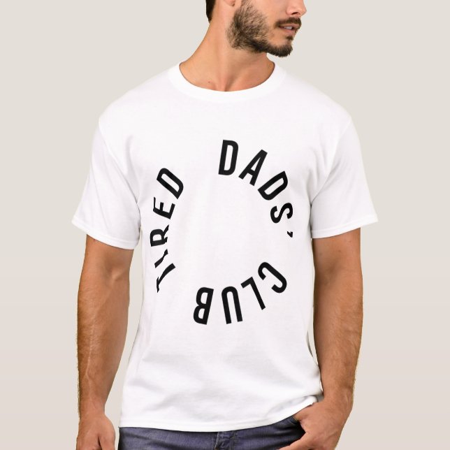 Tired Dads Club New Dad New Parents Baby  Fathers  T-Shirt (Front)