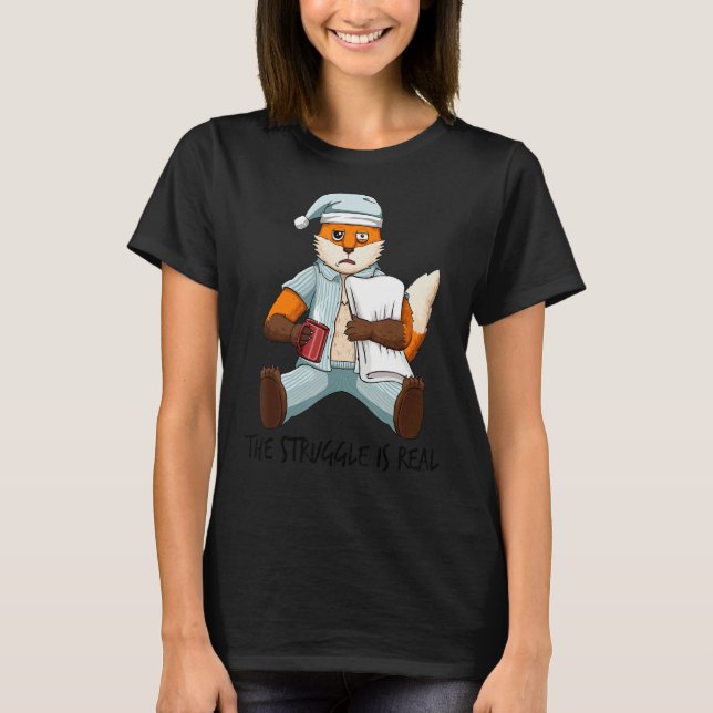 Tired Fox Lazy The Struggle Is Real Getting Out Of T-Shirt (Front)