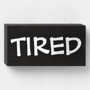 TIRED FUNNY WOOD SIGN FOR MOM OR DAD