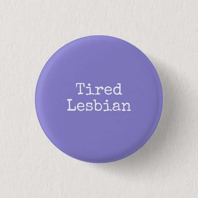 tired lesbian pinback button (Front)
