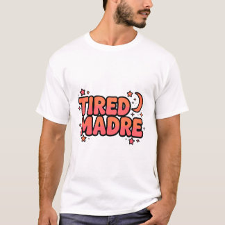 TIRED MADRE — Spanglish Latina Mom Shirt