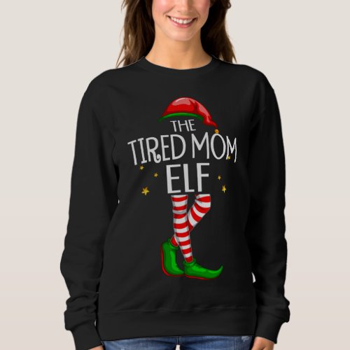Tired Mom Elf Matching Family Group Christmas Part Sweatshirt