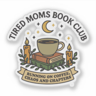 Tired moms book club running on coffee, chaos sticker