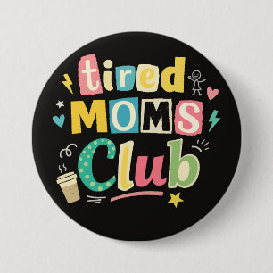 Tired Moms Club Coffee Mom Humor Button