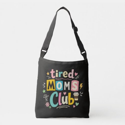 Tired Moms Club Coffee Mom Humor Crossbody Bag