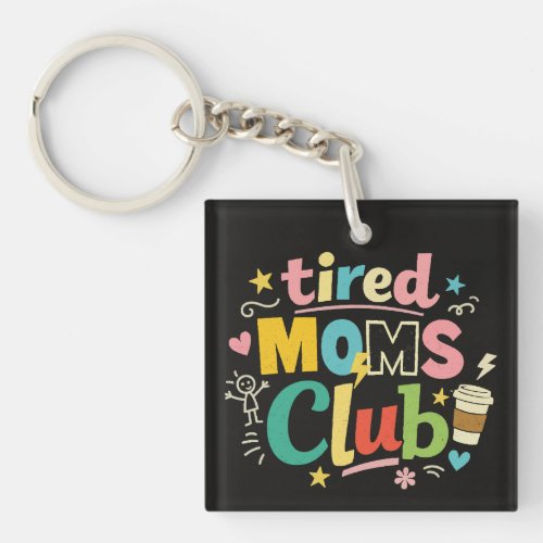 Tired Moms Club Coffee Mom Humor Keychain