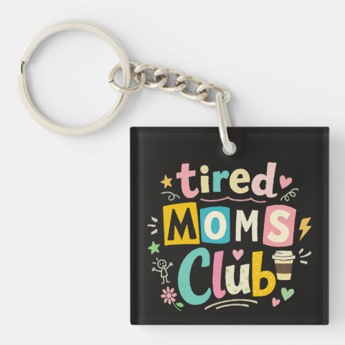 Tired Moms Club Coffee Mom Humor Keychain