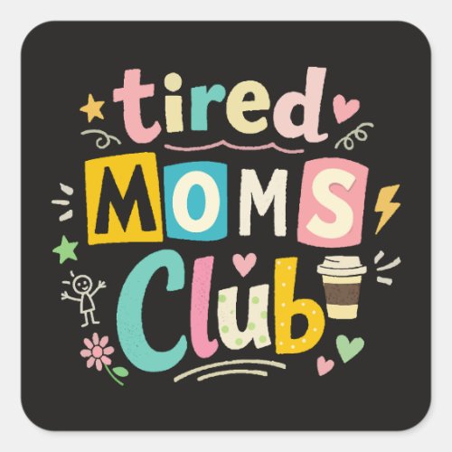 Tired Moms Club Coffee Mom Humor Square Sticker