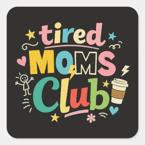 Tired Moms Club Coffee Mom Humor Square Sticker