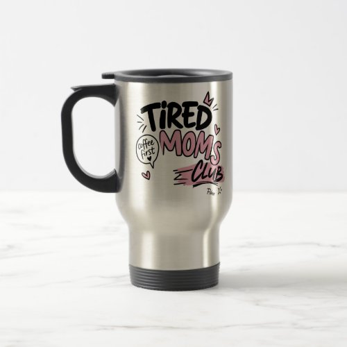 Tired Moms Club Funny Coffee Lover Mom Typography Travel Mug