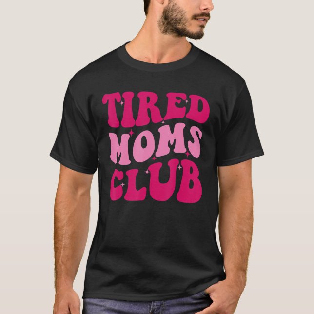 Tired Moms Club  Mom Saying Cute Mom Mommy Groovy T-Shirt (Front)