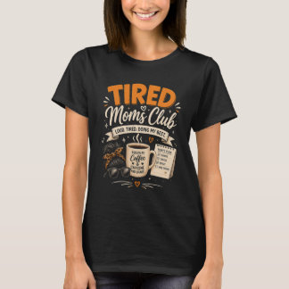 Tired Moms Club Mother's Day Mom Life  T-Shirt