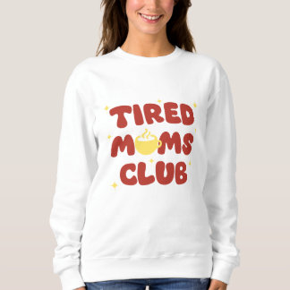 Tired Moms Club Sweatshirt