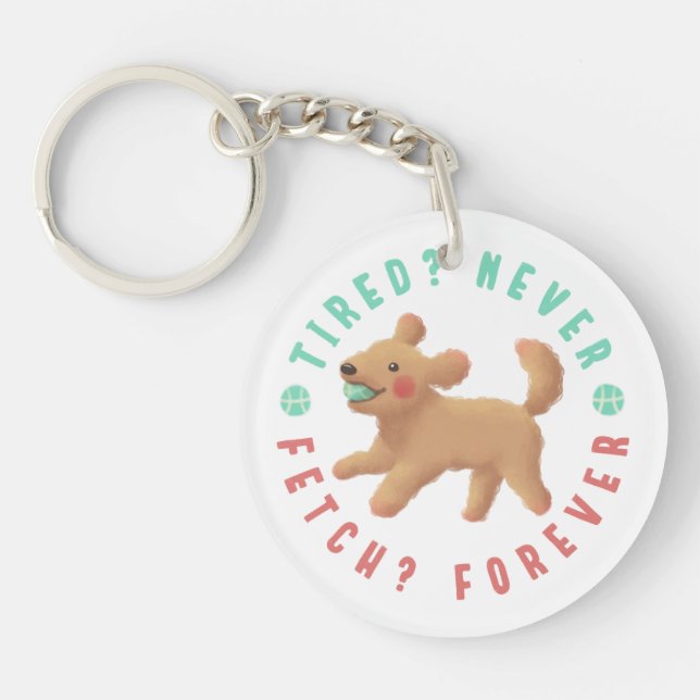 Tired? Never. Fetch? Forever. Goldendoodle  Keychain (Front)