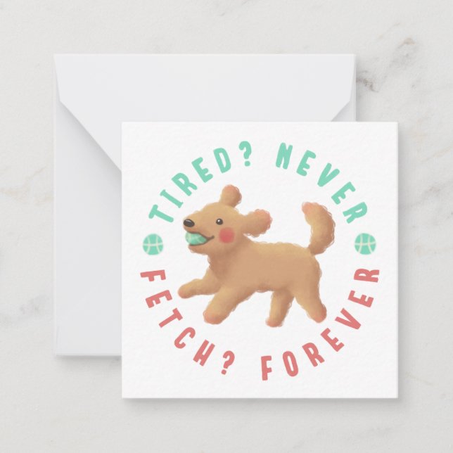 Tired? Never. Fetch? Forever. Goldendoodle  Note Card (Front)