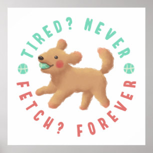 Tired? Never. Fetch? Forever. Goldendoodle  Poster