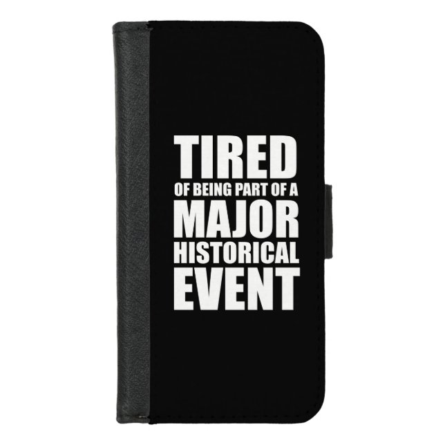 Tired Of Being Part Of A Major Historical Event iPhone Wallet Case (Front)