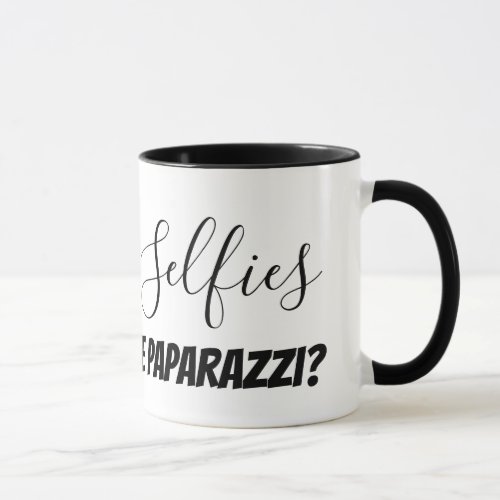 Tired of Selfies Where are The Paparazzi Funny Mug