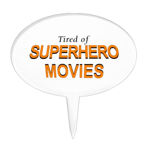 Tired Of Superhero Movies Cake Topper