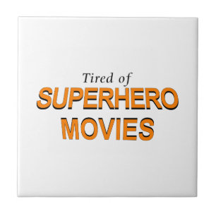 Tired Of Superhero Movies Ceramic Tile