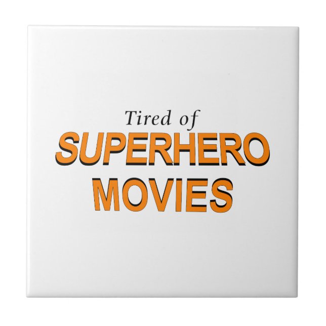 Tired Of Superhero Movies Ceramic Tile (Front)