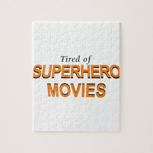 Tired Of Superhero Movies Jigsaw Puzzle