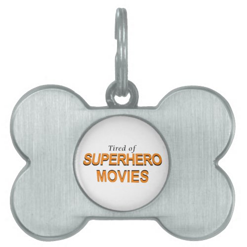 Tired Of Superhero Movies Pet Tag