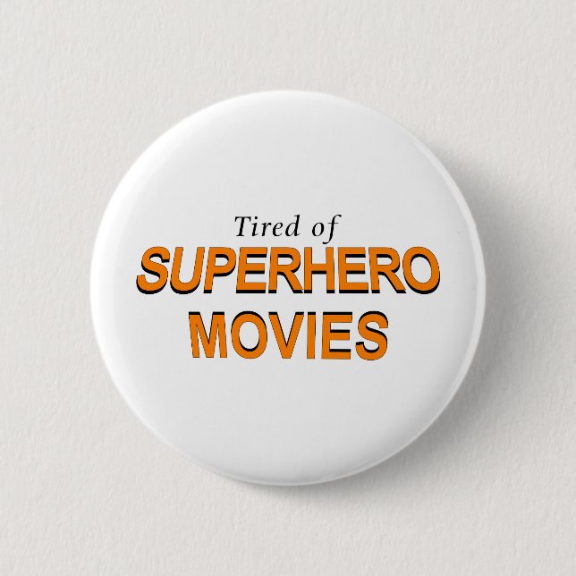 Tired Of Superhero Movies Pinback Button (Front)