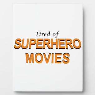 Tired Of Superhero Movies Plaque