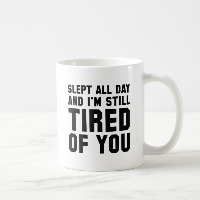 Tired Of You Coffee Mug (Right)