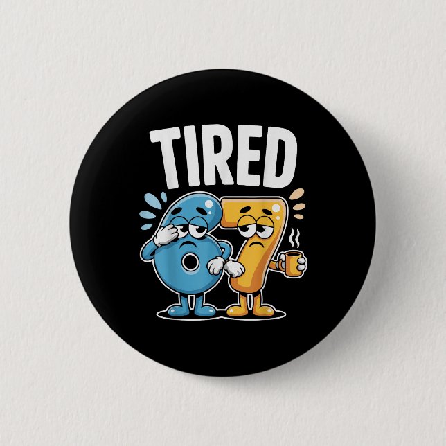 Tired Six Seven 67 Funny Costume Coffee Number  Button (Front)