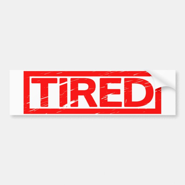 Tired Stamp Bumper Sticker (Front)