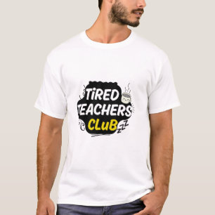 Tired Teachers Club T-Shirt – Funny Teacher Shirt