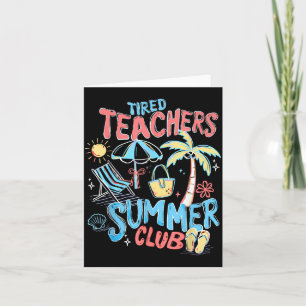 Tired Teachers Summer Club Happy Last Day of Card