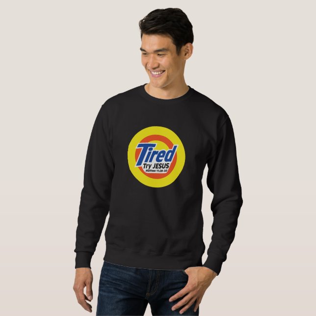 Tired, Try JESUS - Christian Sweatshirt (Front Full)