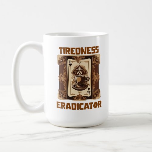 Tiredness Eradicator Coffee Mug