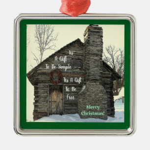 Tis A Gift To Be Simple/Merry Christmas/Log Cabin Metal Ornament