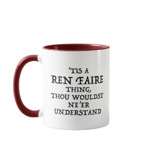 'Tis A Ren Faire Thing Funny Renaissance Festival Mug