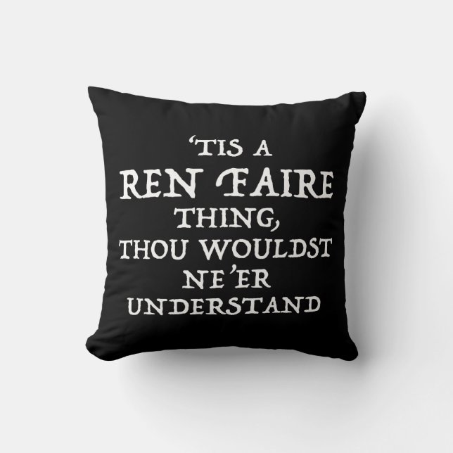 'Tis A Ren Faire Thing Funny Renaissance Festival Throw Pillow (Front)