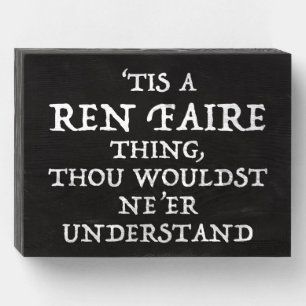 'Tis A Ren Faire Thing Funny Renaissance Festival Wooden Box Sign
