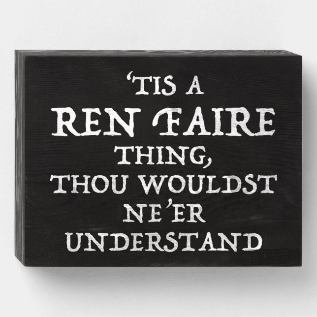 'Tis A Ren Faire Thing Funny Renaissance Festival Wooden Box Sign (Front Horizontal)