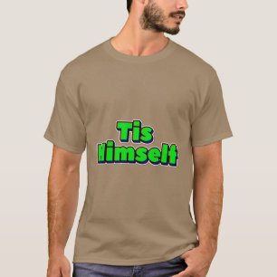 Tis Himself T-Shirt