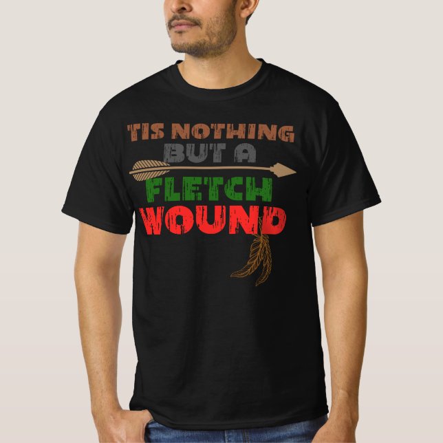 Tis nothing but a fletch wound archery tee (Front)