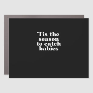 Tis Season To Catch Babies Labor And Delivery Chri Car Magnet