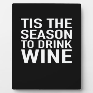 Tis Season To Drink Wine Plaque