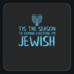Tis Season To Everyone Im Jewish Funny Hanukkah Square Sticker<br><div class="desc">Tis Season To Everyone Im Jewish Funny Hanukkah: A funny Hanukkah design declaring festive pride. Perfect for holiday humor and gatherings. Witty,  bold,  and joyful.</div>