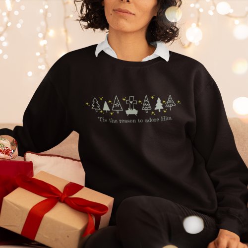 TIS THE REASON Christian Christmas Nativity Black Sweatshirt